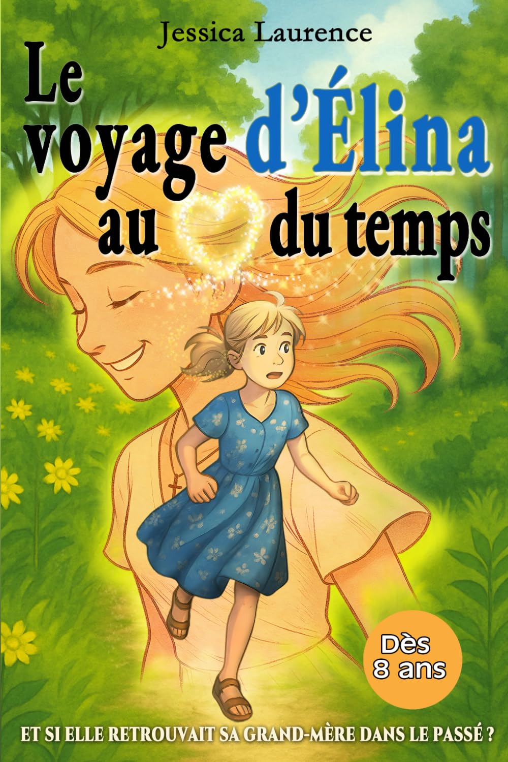 Le voyage d’Élina au cœur du temps: Et si elle retrouvait sa grand-mère dans le passé ? | livre émouvant sur la nature et l’amour qui ne meurt jamais, ... ans | Le cadeau idéal pour filles et garçons book