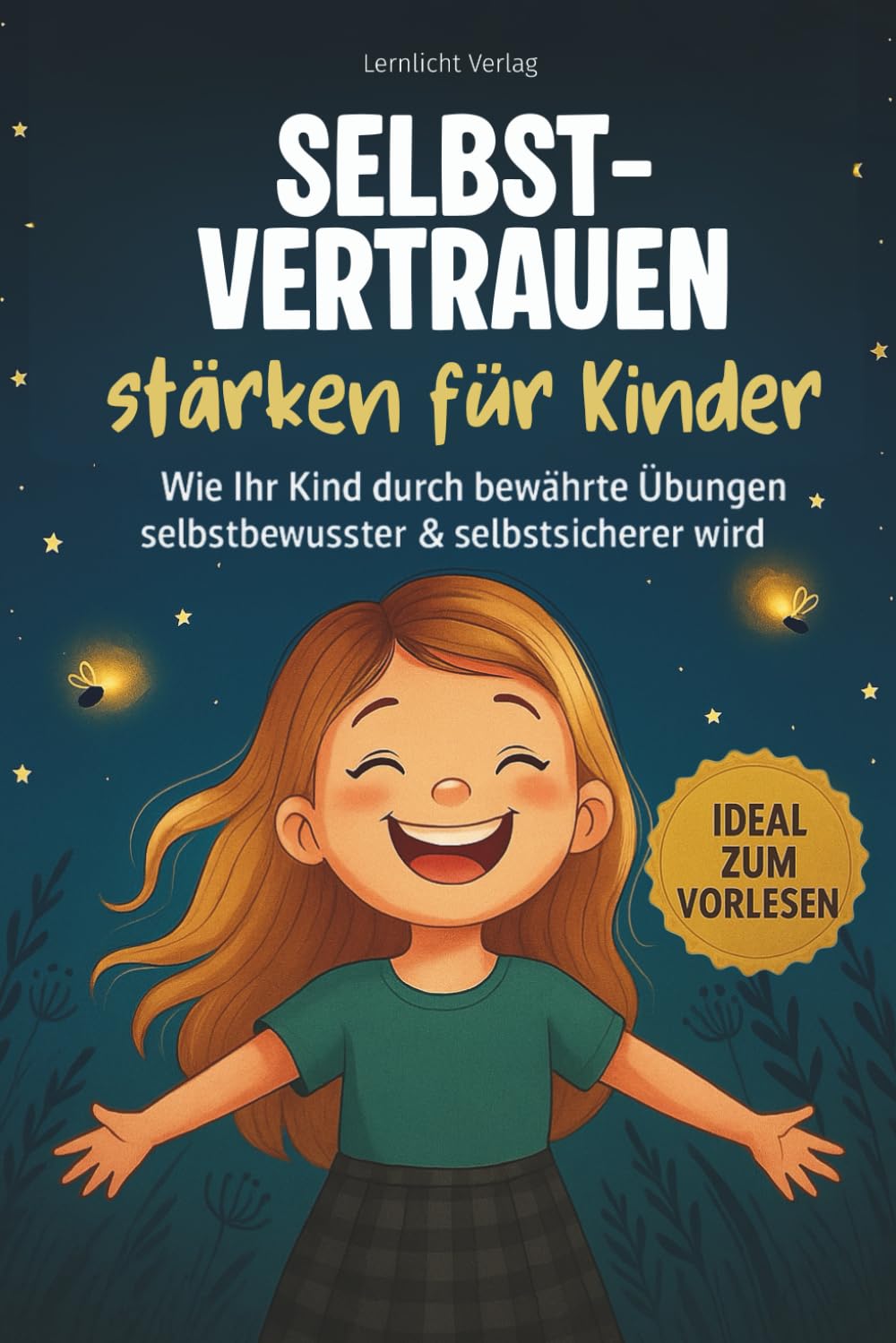 Selbstvertrauen stärken für Kinder: Wie Ihr Kind durch bewährte Übungen mutig & selbstbewusst wird - inkl. 30 Mutmach-Challenge (Stark fürs Leben - Ratgeber für Eltern & Kind, Band 2) Learning & Reference