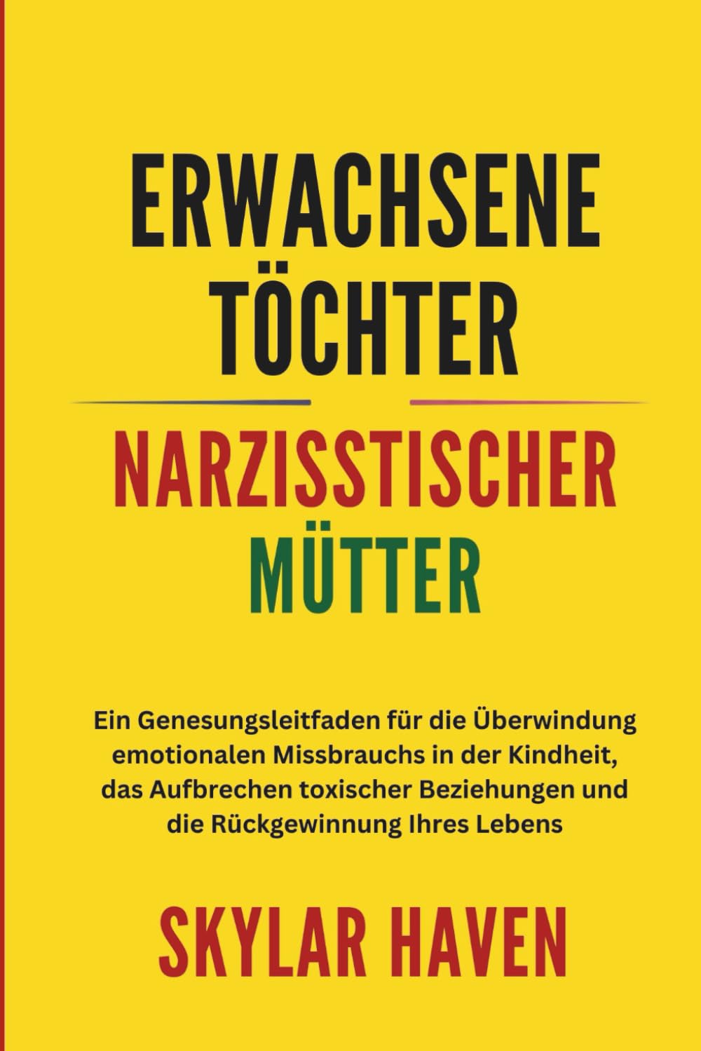 Erwachsene Töchter narzisstischer Mütter: Ein Genesungsleitfaden für die Überwindung emotionalen Missbrauchs in der Kindheit, das Aufbrechen toxischer Beziehungen und die Rückgewinnung Ihres Lebens Parents & Children