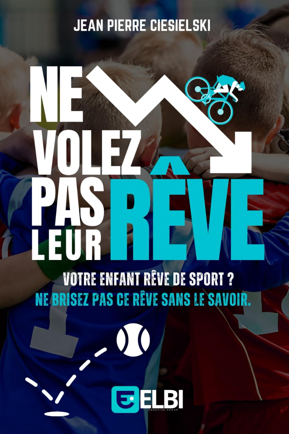 NE VOLEZ PAS LEUR RÊVE: Votre enfant rêve de sport? Ne brisez pas ce rêve sans le savoir. book