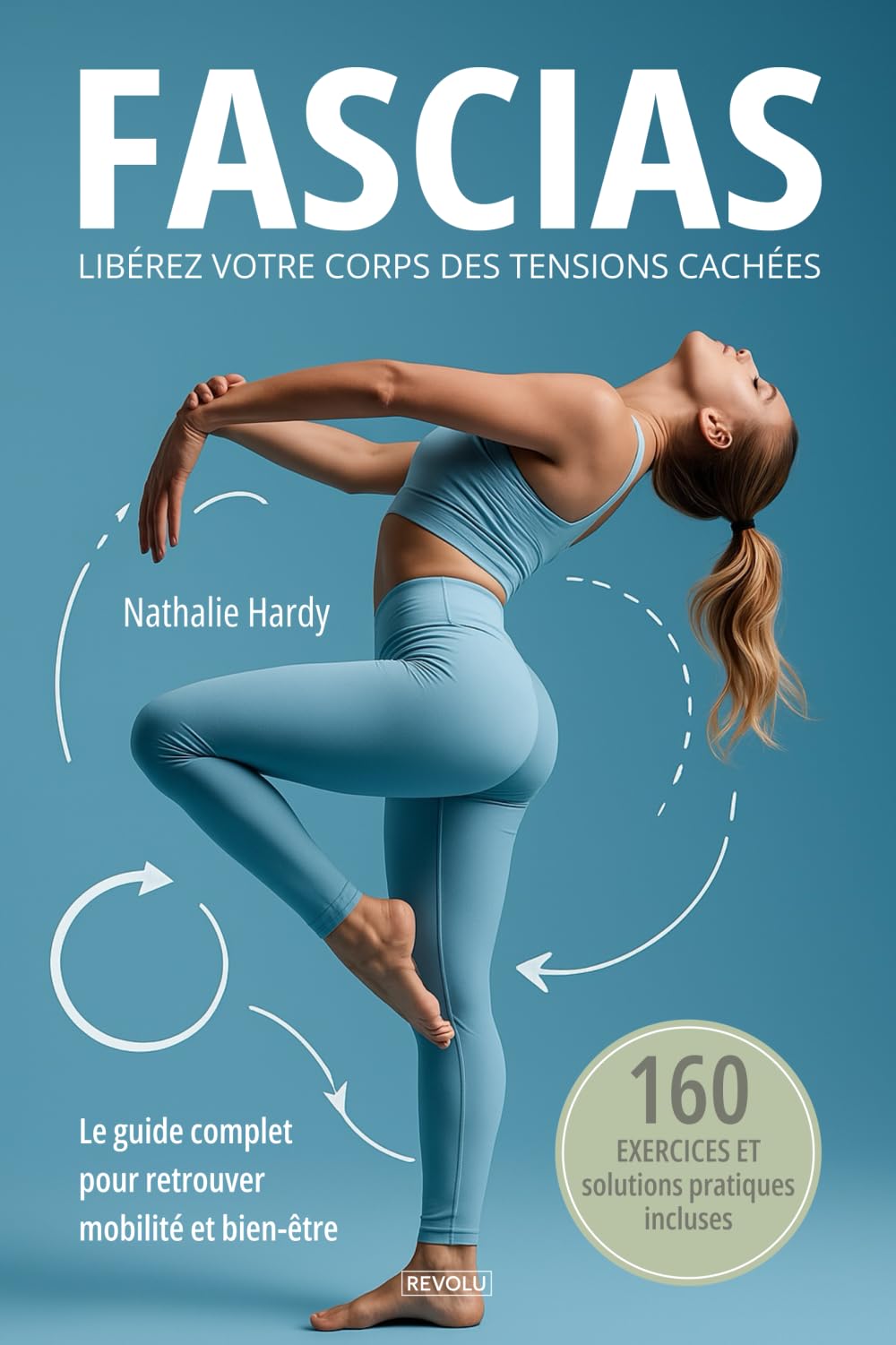 Fascias - Libérez votre corps des tensions cachées: 160 exercices et solutions pratiques pour retrouver mobilité et bien-être book