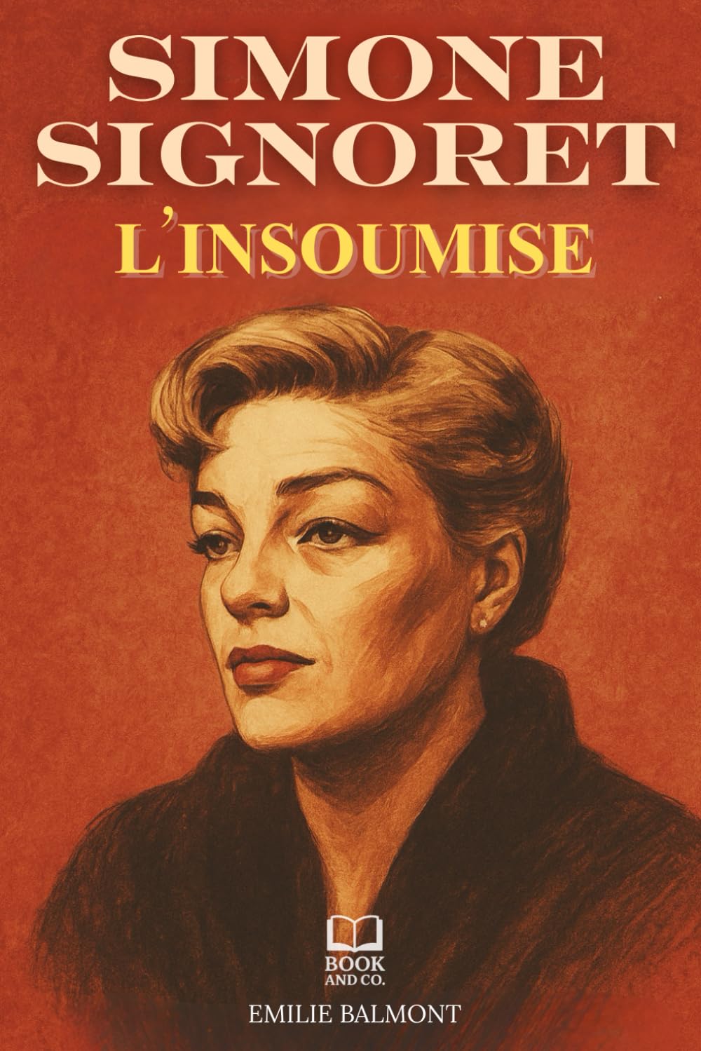 Simone Signoret, L'insoumise: Histoire d’une femme libre et d’une actrice éternelle. Livre sur Simone Signoret book