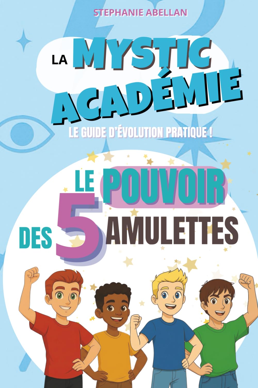 LA MYSTIC ACADEMIE: LE POUVOIR DES 5 AMULETTES : LE GUIDE D'EVOLUTION PRATIQUE POUR PRÉADOS ET ADOS LUDIQUE: Alignement à soi, intégrité, loyauté, vérité, intuitions, honnêteté VERSION GARÇON GARÇON book