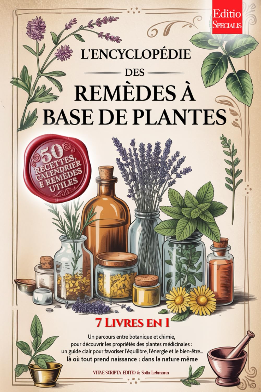 L'ENCYCLOPÉDIE DES REMÈDES À BASE DE PLANTES: 7 LIVRES EN 1 Histoire, Propriétés & Utilisations des Plantes Médicinales, Conseils pratiques pour la Prévention et le Bien-être +Recettes, eBook & Calend book