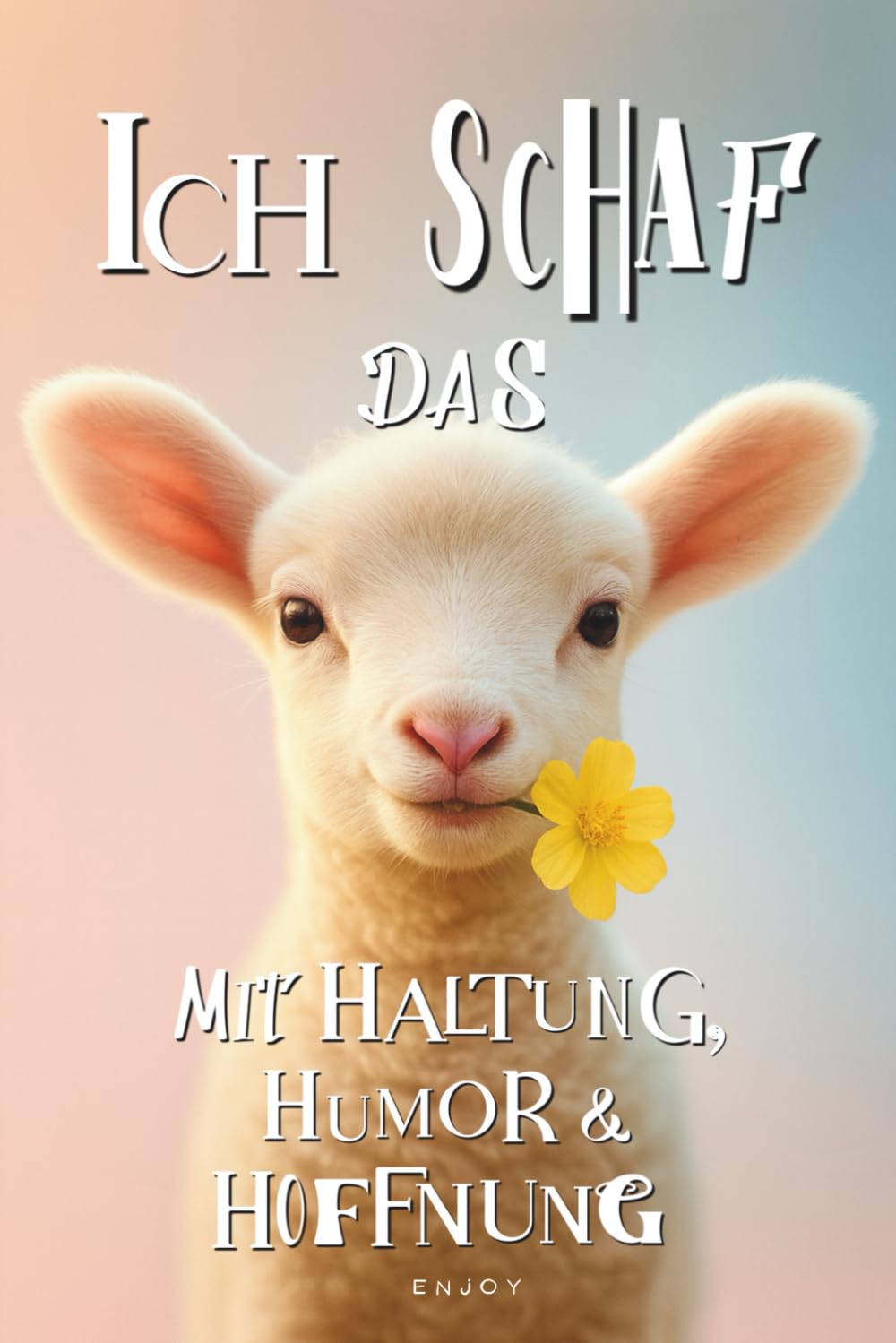 Ich Schaf das - Mit Haltung, Humor und Hoffnung: Alles wird gut, vielleicht nicht heute, aber irgendwann Health, Nutrition & Fitness