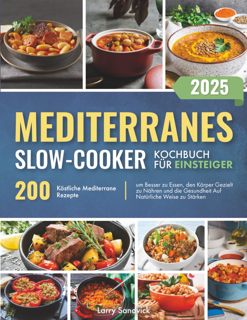 Mediterranes Slow-Cooker – Kochbuch für Einsteiger: 200 Köstliche Mediterrane Rezepte, um Besser zu Essen, den Körper Gezielt zu Nähren und die Gesundheit Auf Natürliche Weise zu Stärken Health, Nutrition & Fitness