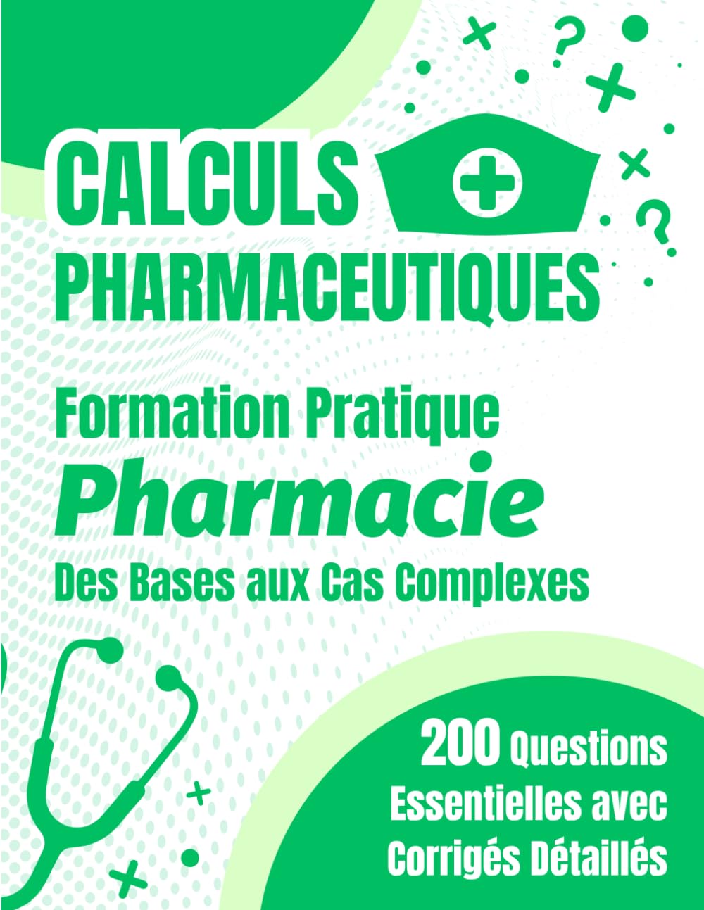 Calculs Pharmaceutiques: Formation Pratique : Des Bases aux Cas Complexes - 200 Exercices Essentiels avec Corrigés Détaillés book