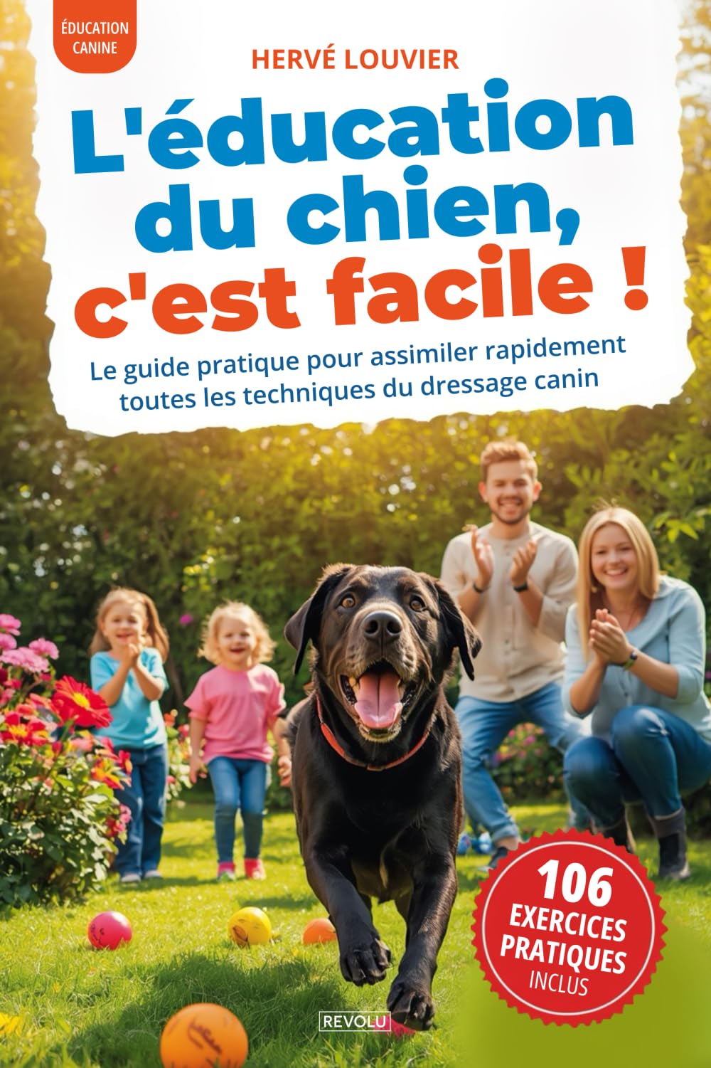 L'éducation du chien, c'est facile !: Le guide pratique pour assimiler rapidement toutes les techniques du dressage canin book