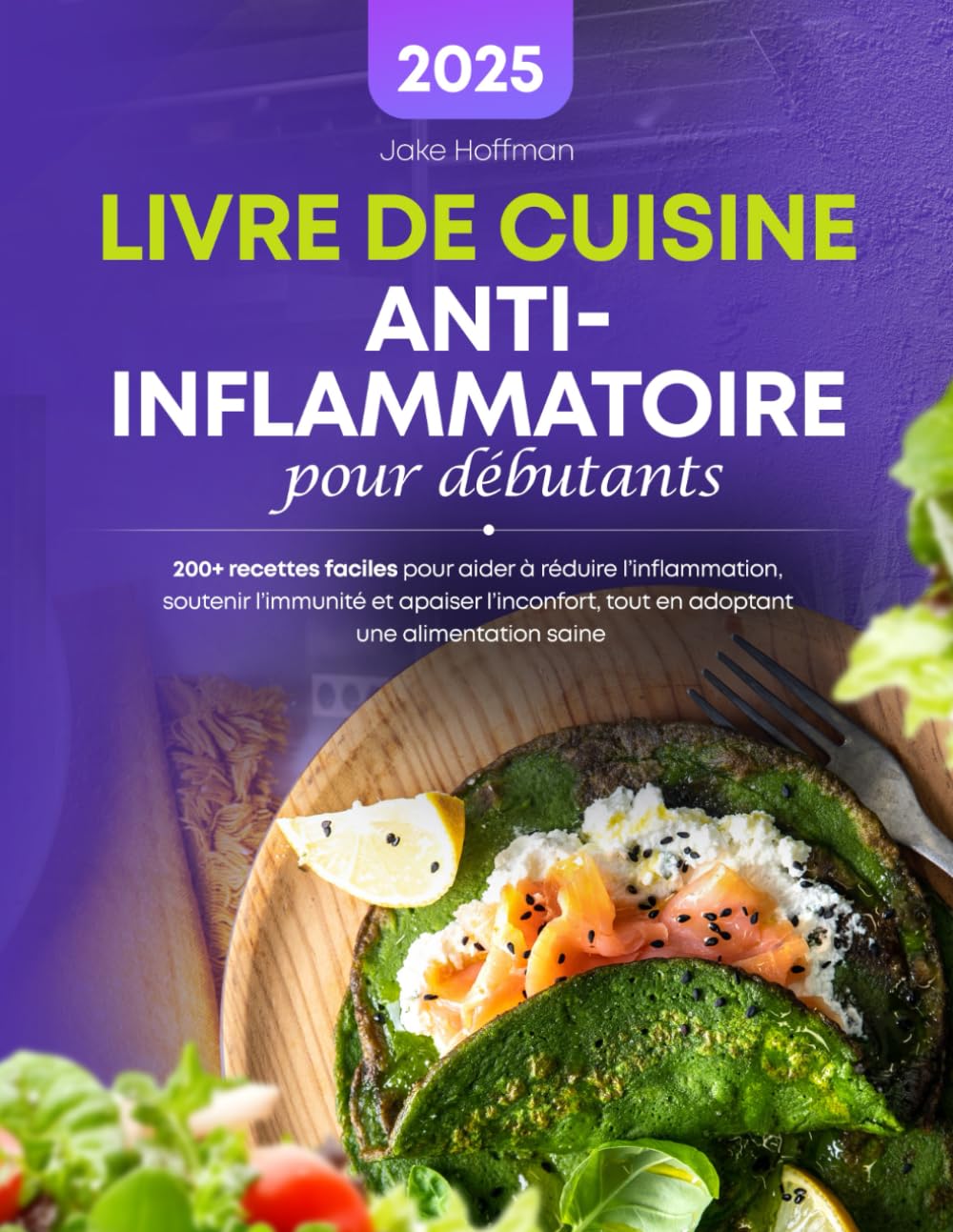 Livre De Cuisine Anti-Inflammatoire Pour Débutants: 200+ recettes faciles pour aider à réduire l'inflammation, soutenir l'immunité et apaiser l'inconfort, tout en adoptant une alimentation saine book