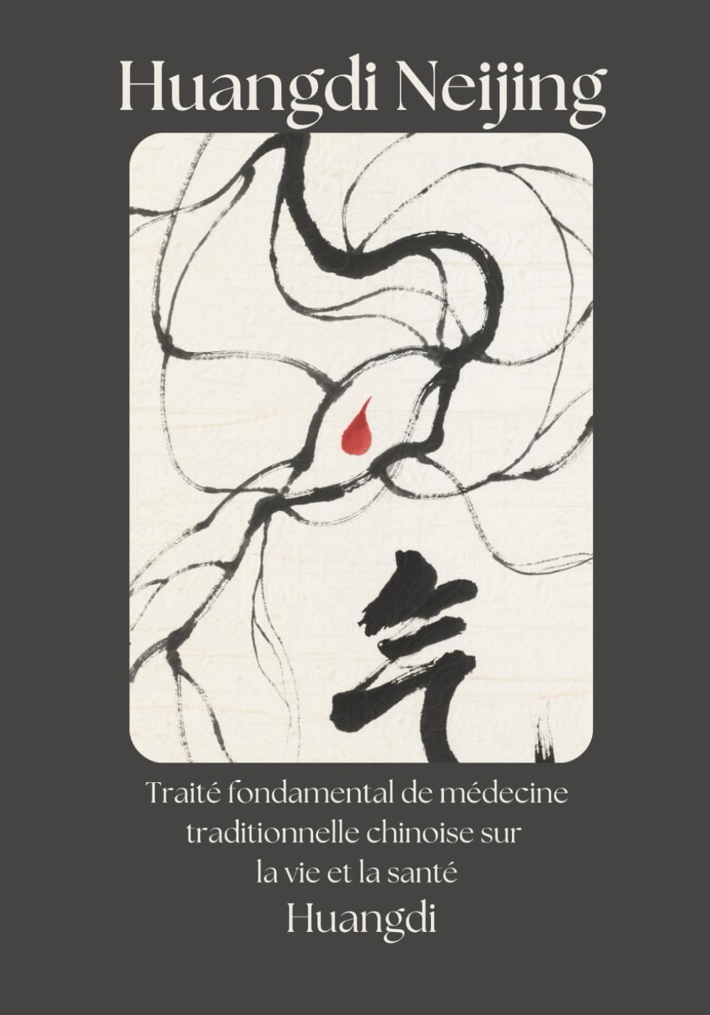 Huangdi Neijing: Traité fondamental de médecine traditionnelle chinoise sur la vie et la santé book