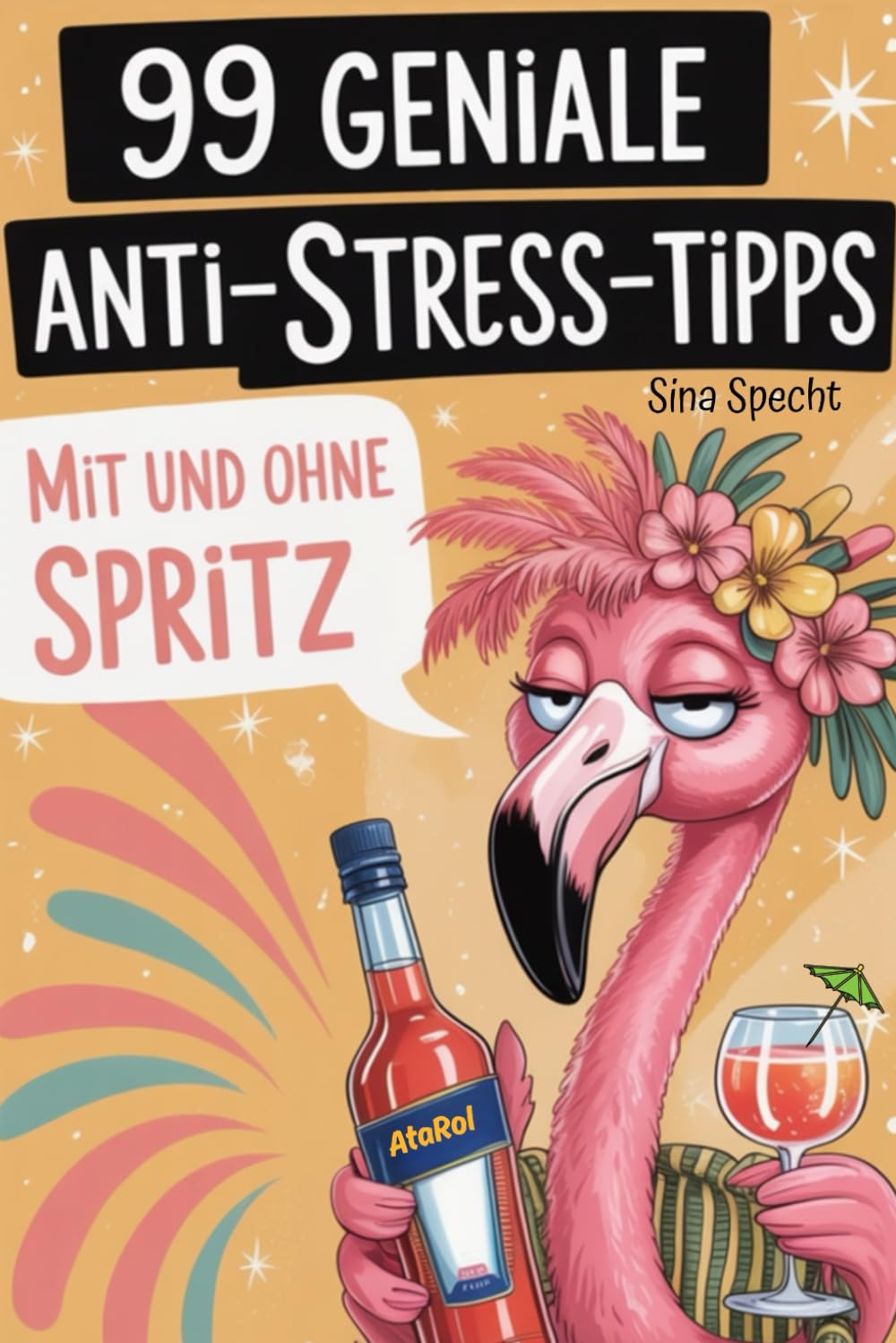 99 geniale Anti-Stress-Tipps – mit und ohne Spritz: Das witzigste Geschenk für Frauen, die mehr lachen, weniger Stress haben – und ab und zu einen Spritz genießen wollen. Lifestyle