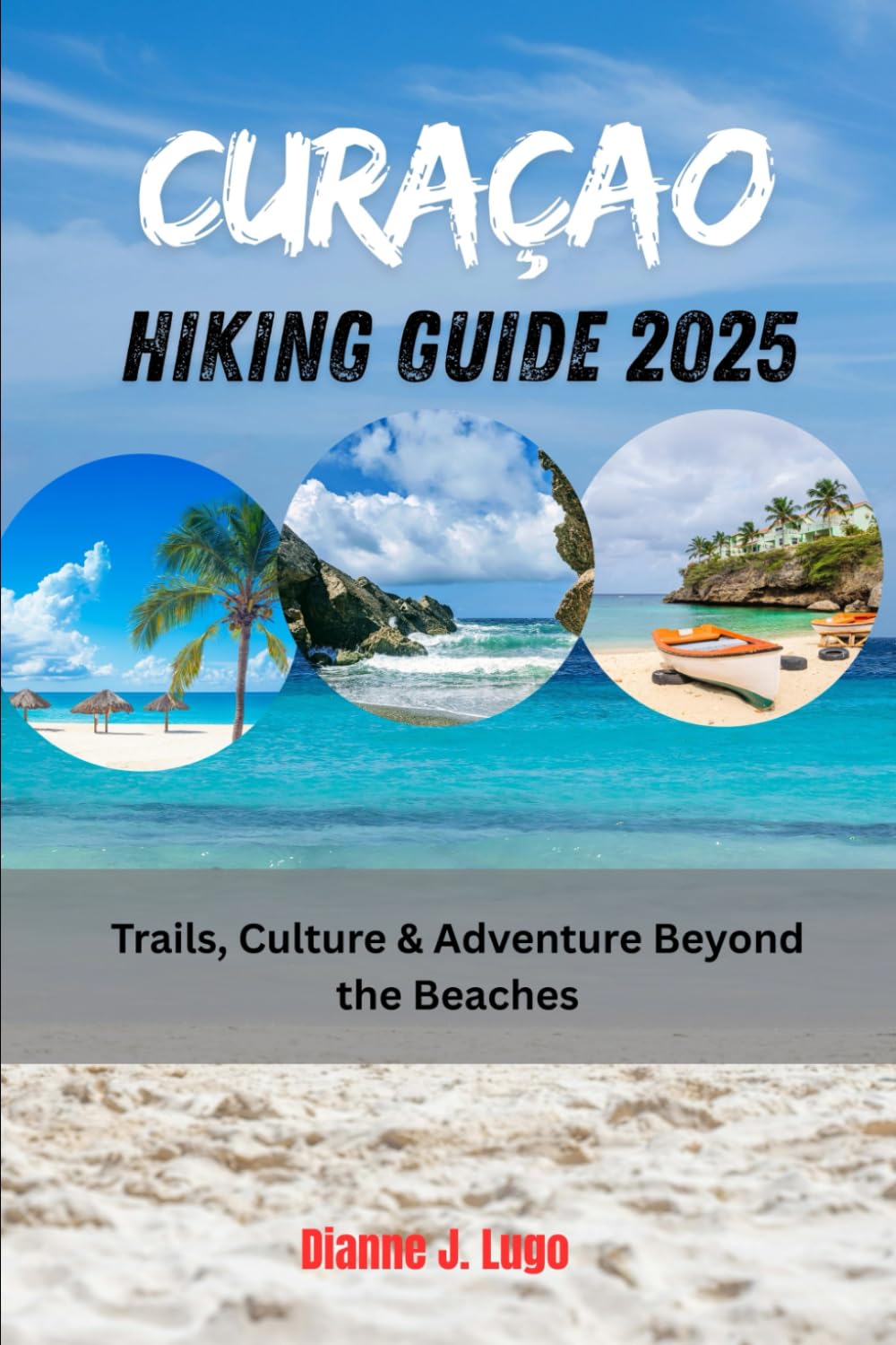 CURAÇAO HIKING GUIDE 2025: Trails, Culture & Adventure Beyond the Beaches book