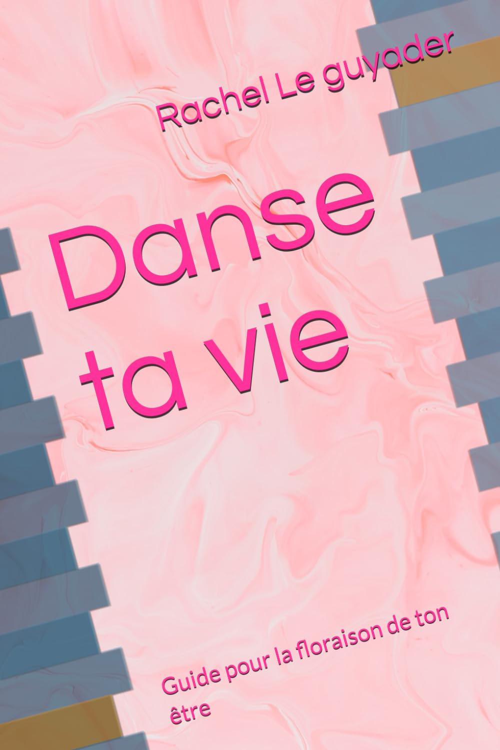 Danse ta vie: Guide pour la floraison de ton être book