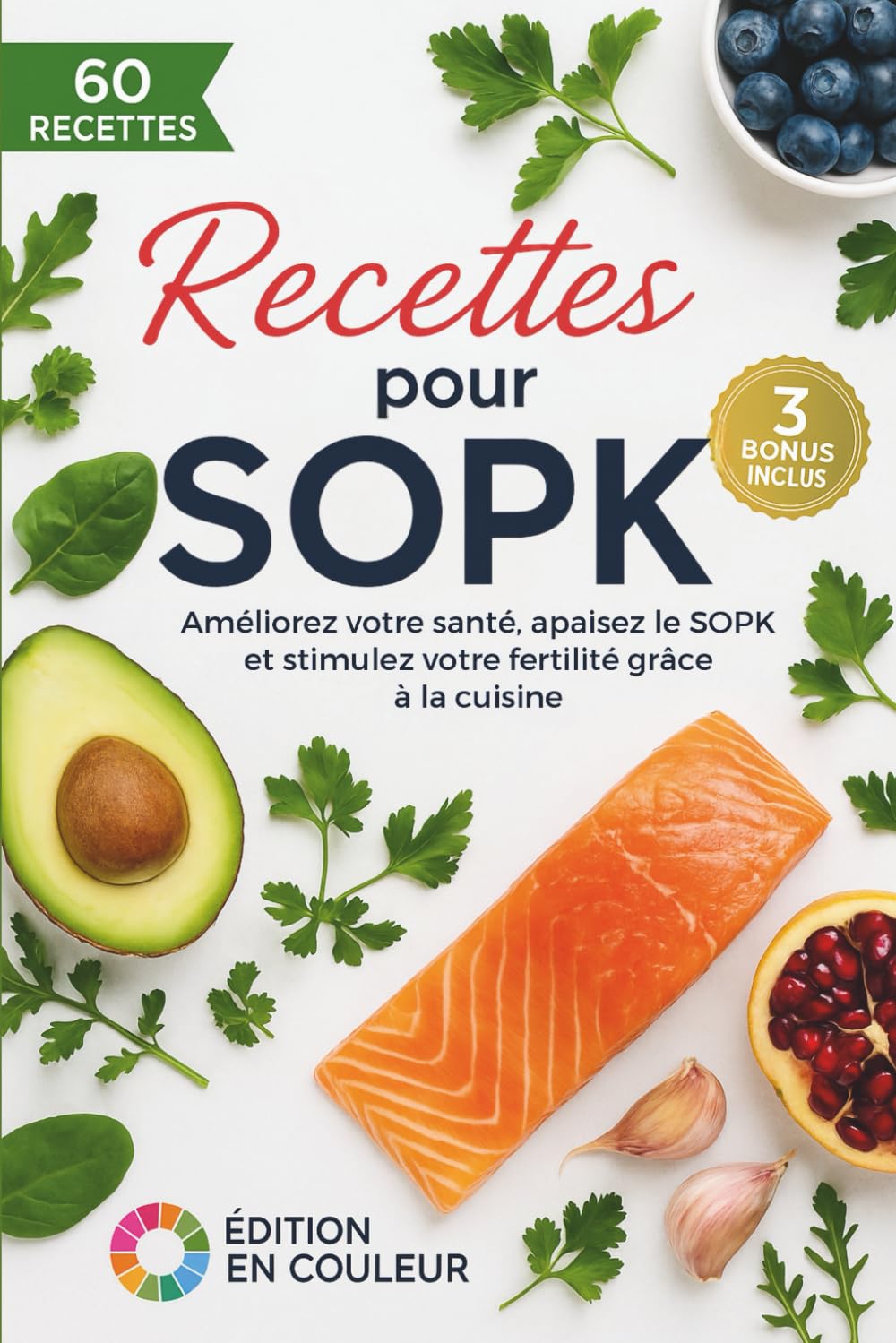 Recettes pour SOPK: Des recettes équilibrées rapides de cuisine pour la fertilité, perdre du poids facilement, améliorer sa santé, soulager le SOPK, et enfin tomber enceinte book