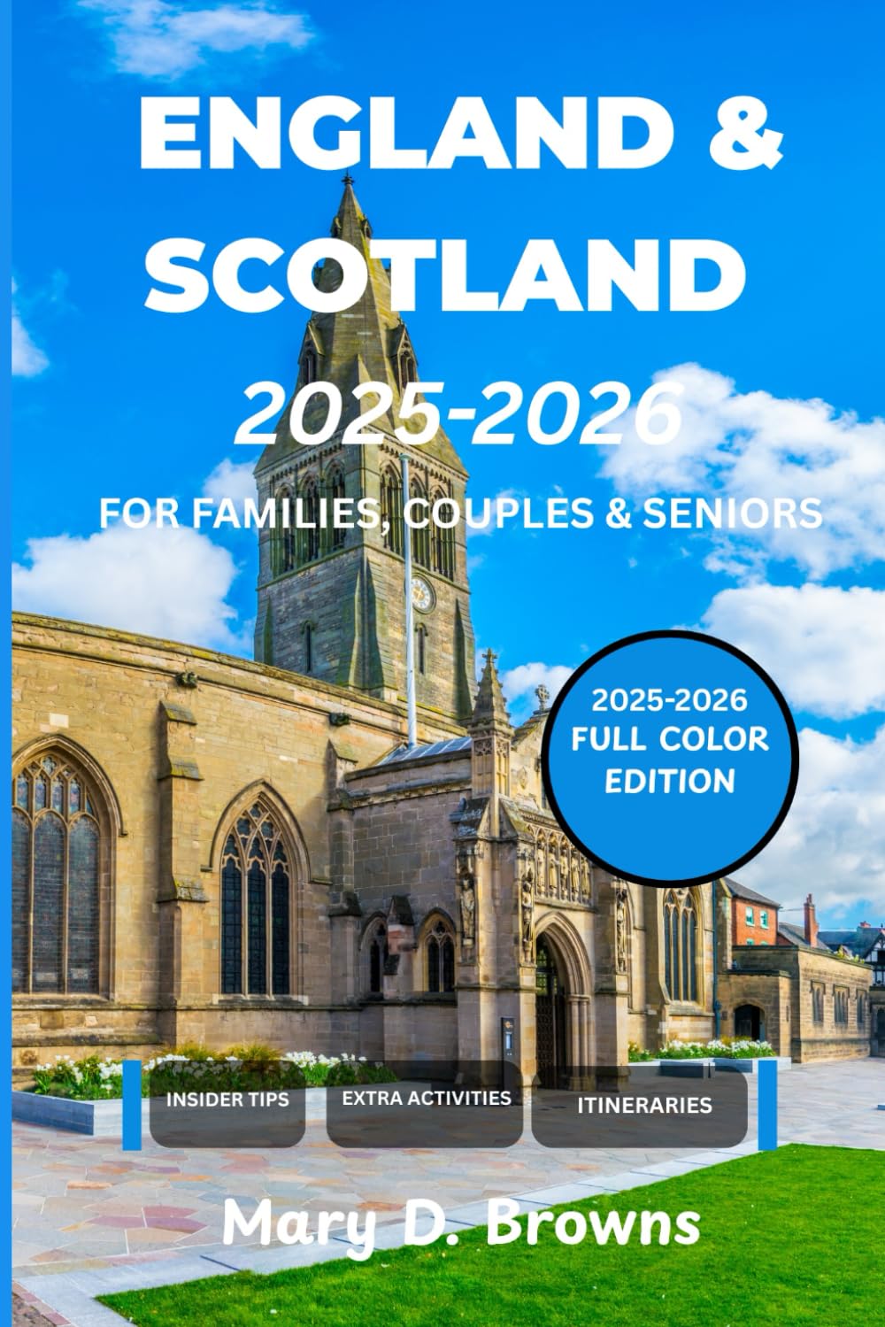England and Scotland Travel Guide 2025-2026: Essential Itineraries, Historic Sites, Countryside Escapes & Insider Tips for Solo Travelers, Seniors, ... Edition) (Mary D. Browns Guidebooks) Travel Guides