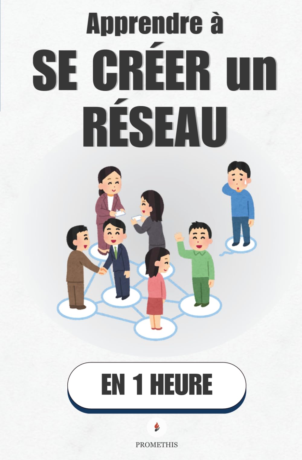 Apprendre à se créer un réseau, en 1 heure: LinkedIn, e-mail, événements : la méthode simple pour se créer des opportunités book