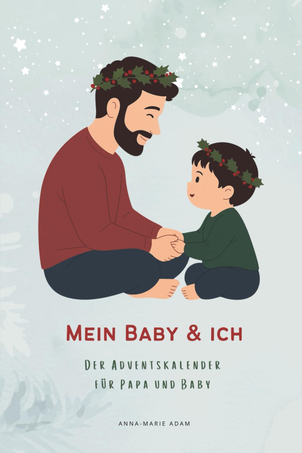Mein Baby & Ich - Der besondere Adventskalender für Papa und Baby: Adventskalender für Väter und ihre Babys | Ideen und Erinnerungsmomente für Papas erstes Weihnachten mit Kind | Geschenk für Papa Parents & Children