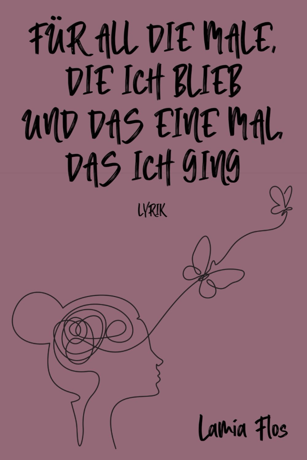 Für all die Male, die ich blieb und das eine Mal, das ich ging Poetry