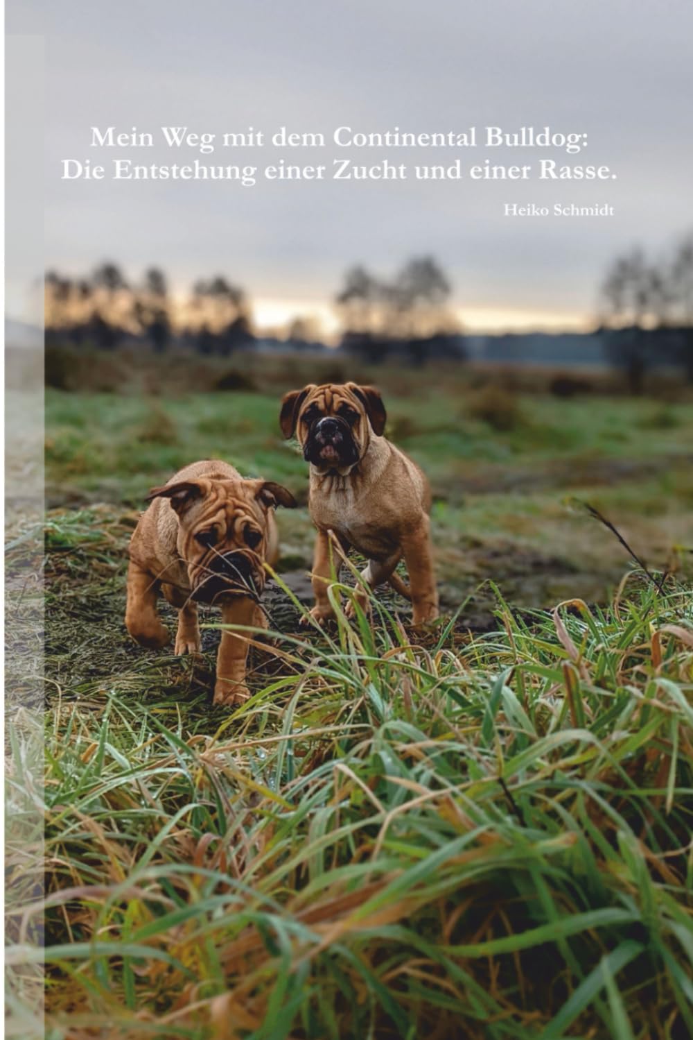 Mein Weg mit dem Continental Bulldog: Die Entstehung einer Zucht und einer Rasse. Pets