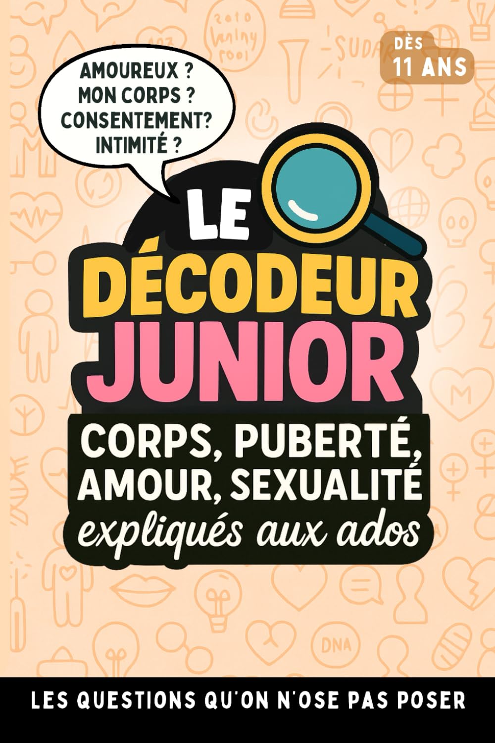 Le Décodeur Junior - Corps Puberté Amour Sexualité expliqués aux ados: Le guide référent pour adolescent - Toutes leurs questions sur le corps, ... ! - illustré - Sans Tabous - Dès 11 ans ! book