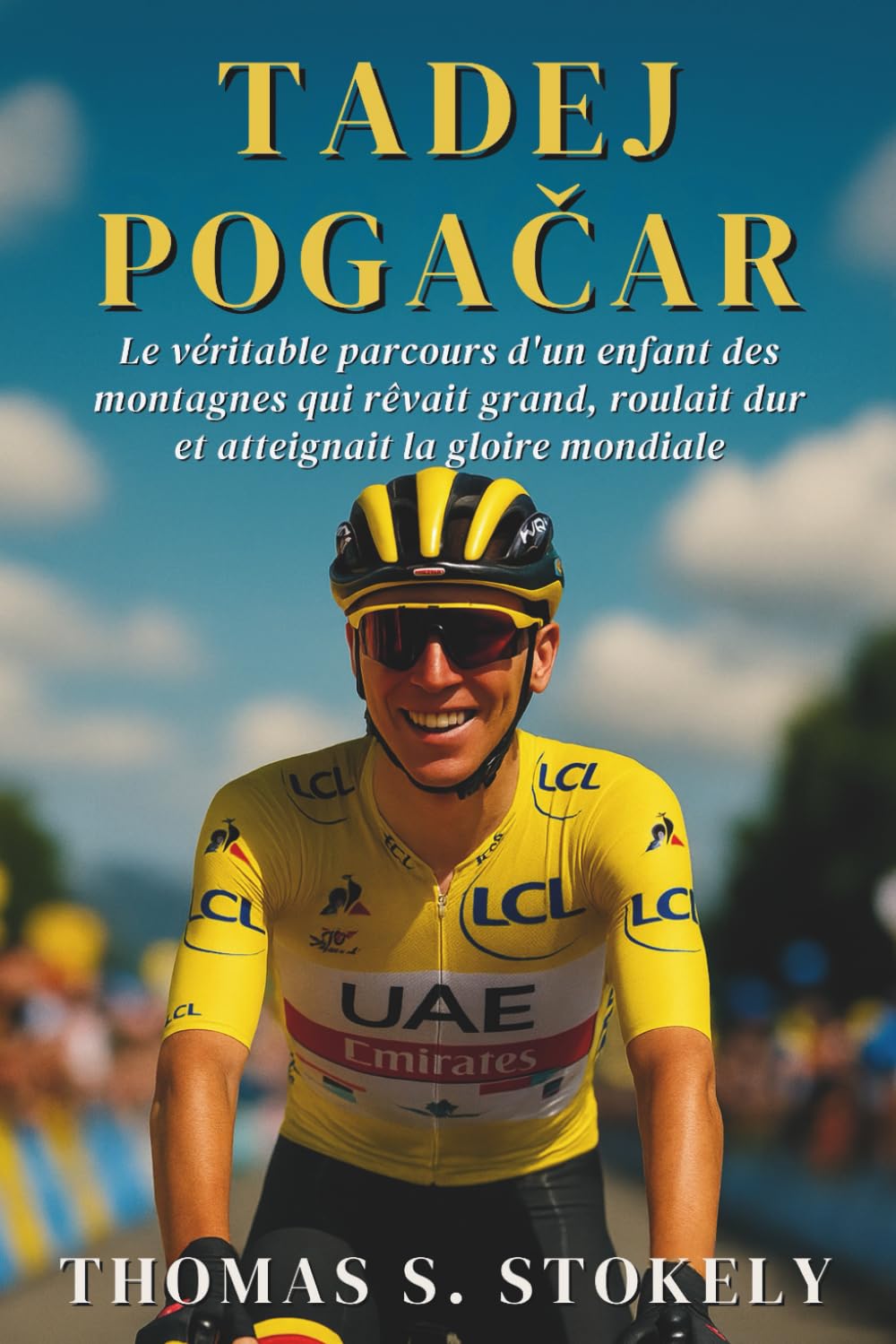 TADEJ POGAČAR: Le véritable parcours d'un enfant des montagnes qui rêvait grand, roulait dur et atteignait la gloire mondiale book
