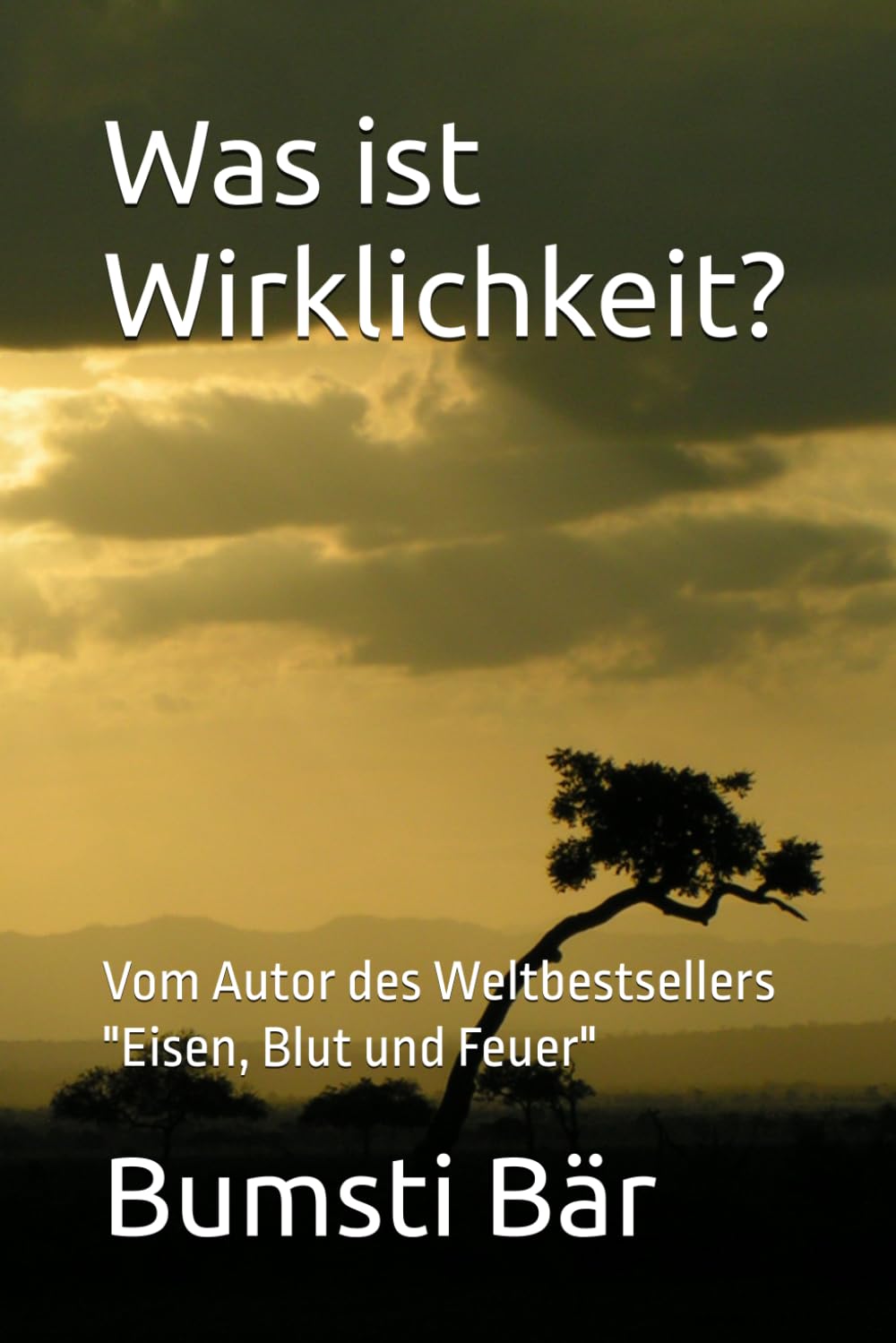 Was ist Wirklichkeit?: Vom Autor des Weltbestsellers "Eisen, Blut und Feuer" Action & Adventure
