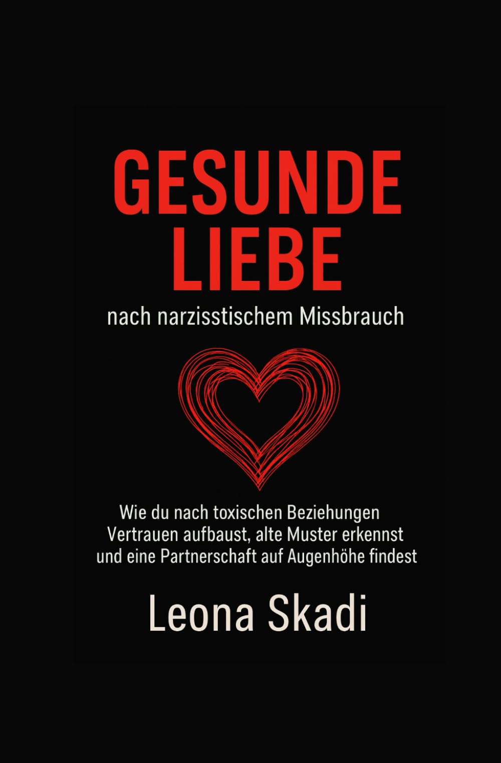 Gesunde Liebe nach narzisstischem Missbrauch: Wie du nach toxischen Beziehungen Vertrauen aufbaust, alte Muster erkennst und eine Partnerschaft auf ... - Heilung, Wiederaufbau und innere Freiheit) Lifestyle