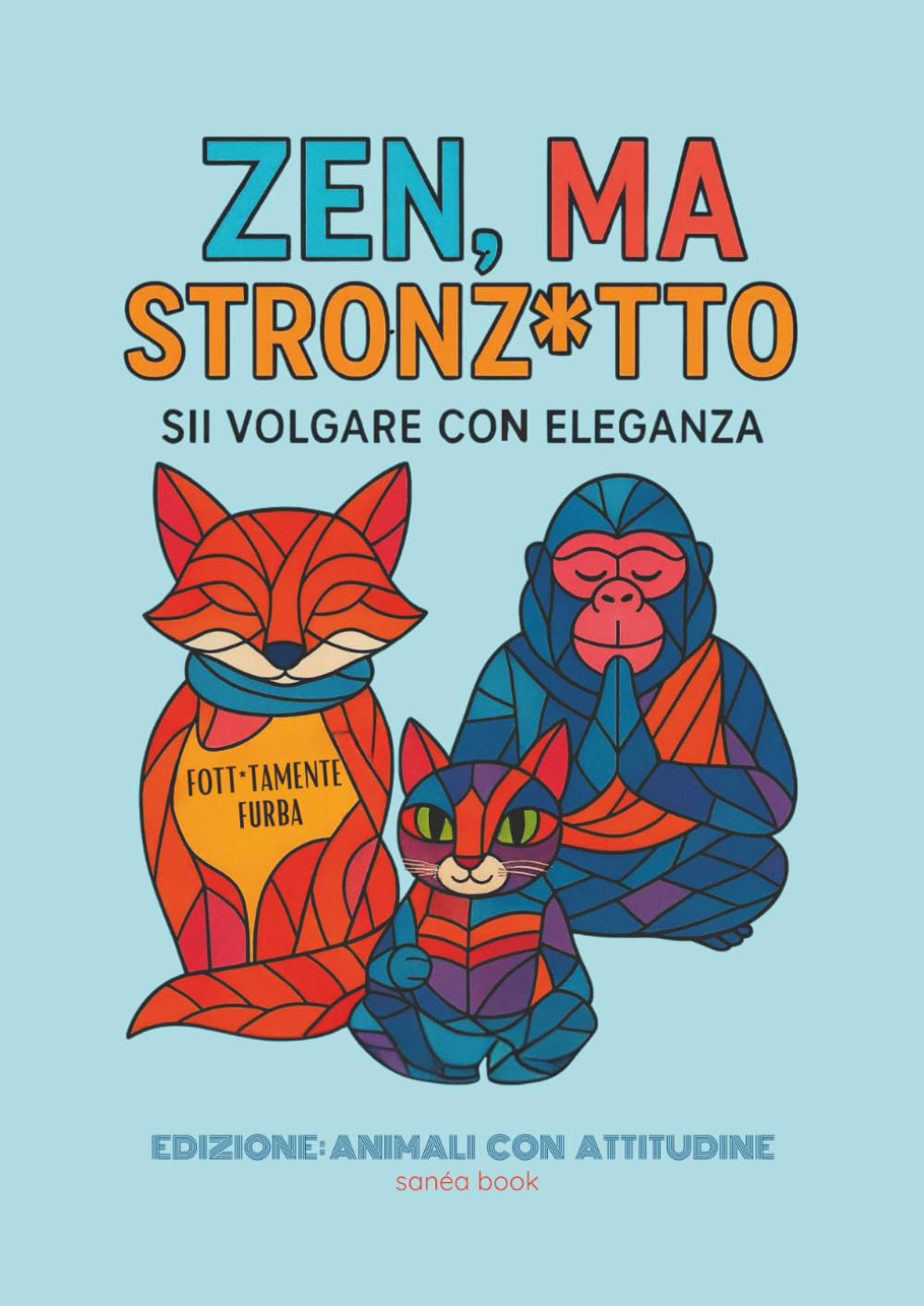 ZEN, MA STRONZ*ETTO: Libro da colorare per adulti con animali sarcastici, frasi ironiche e atteggiamenti zen (ma non troppo) book