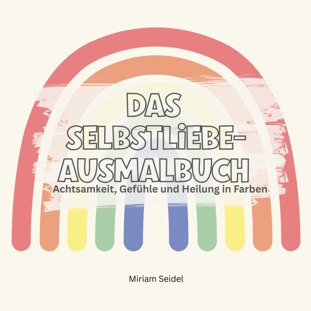 Das Selbstliebe-Ausmalbuch - Achtsamkeit, Gefühle und Heilung in Farben: Ein kreatives Ausmalbuch für Erwachsene mit Übungen zu Selbstliebe, Dankbarkeit, Achtsamkeit und innerer Ruhe Lifestyle