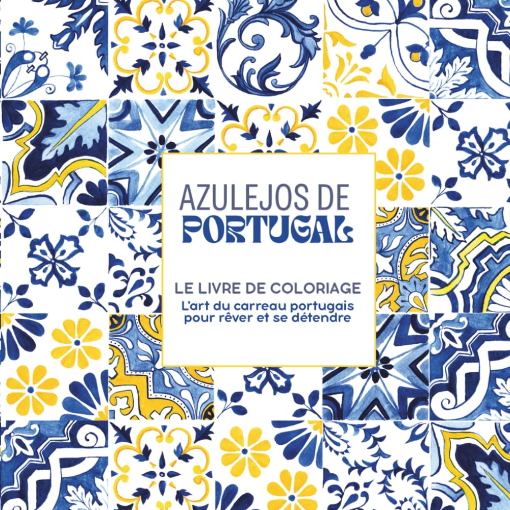 Azulejos de Portugal – Le livre de coloriage: L’art des carreaux portugais pour rêver & se détendre | plus de 80 motifs book