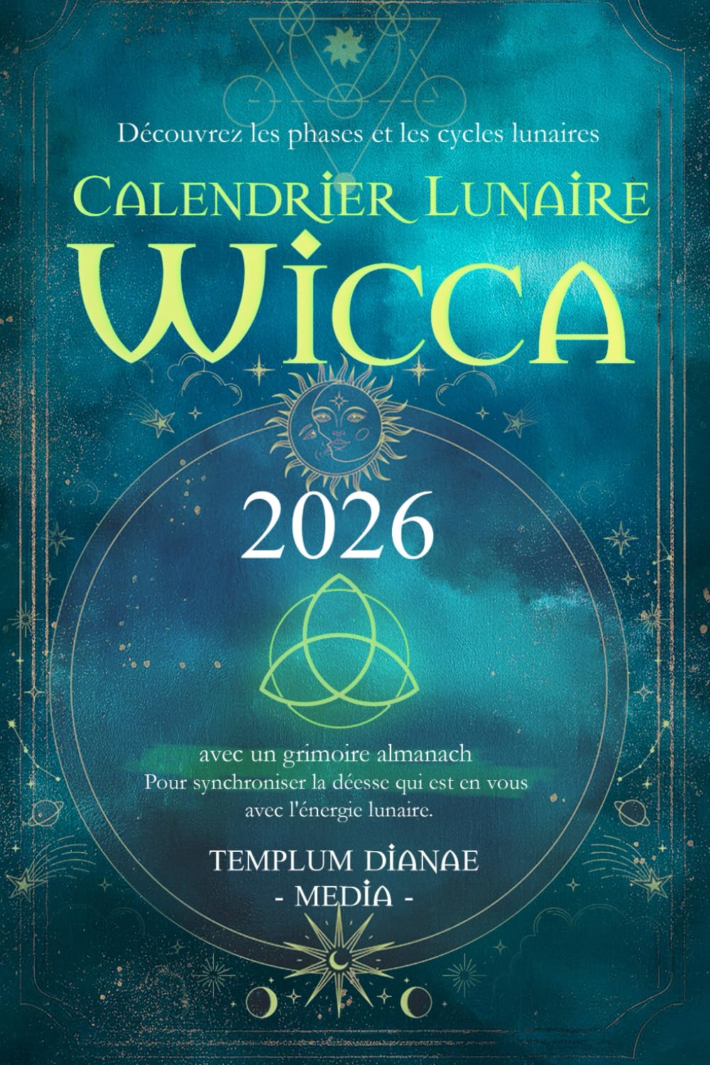 Calendrier Lunaire Wicca - 2026: Découvrez les phases et les cycles lunaires avec un grimoire almanach Pour synchroniser la déesse qui est en vous avec l'énergie lunaire book