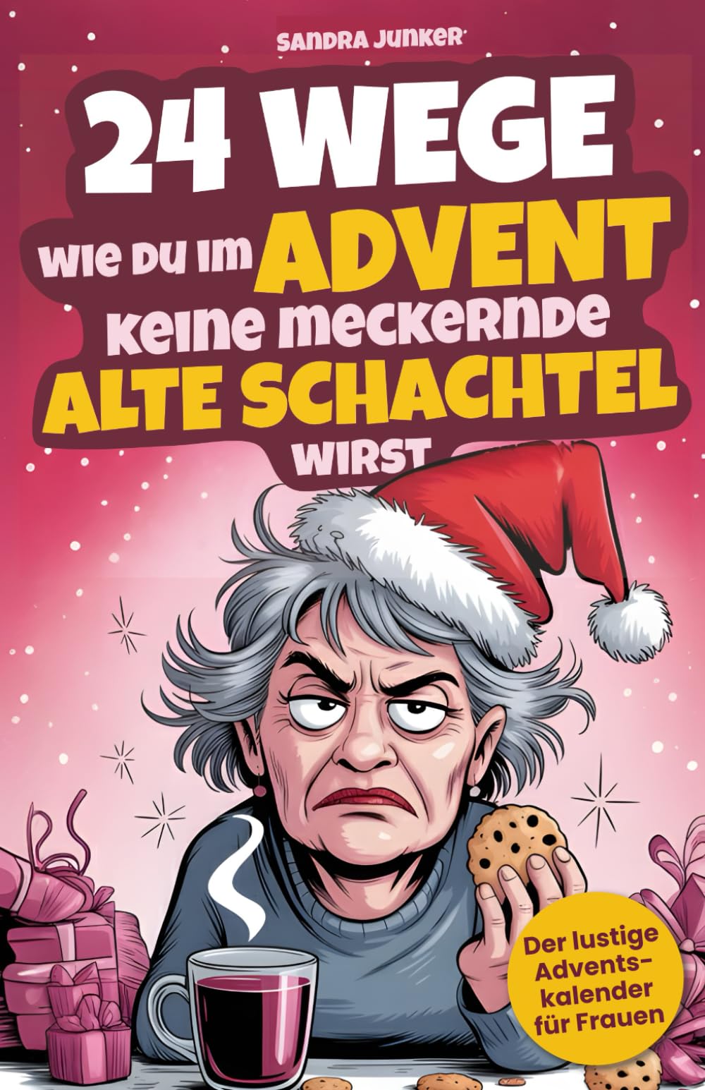 24 Wege, wie du im Advent keine meckernde alte Schachtel wirst: Der lustige Adventskalender für Frauen mit Witz, Ironie und Tipps gegen den Weihnachtsstress - Geschenk für Frauen Lifestyle