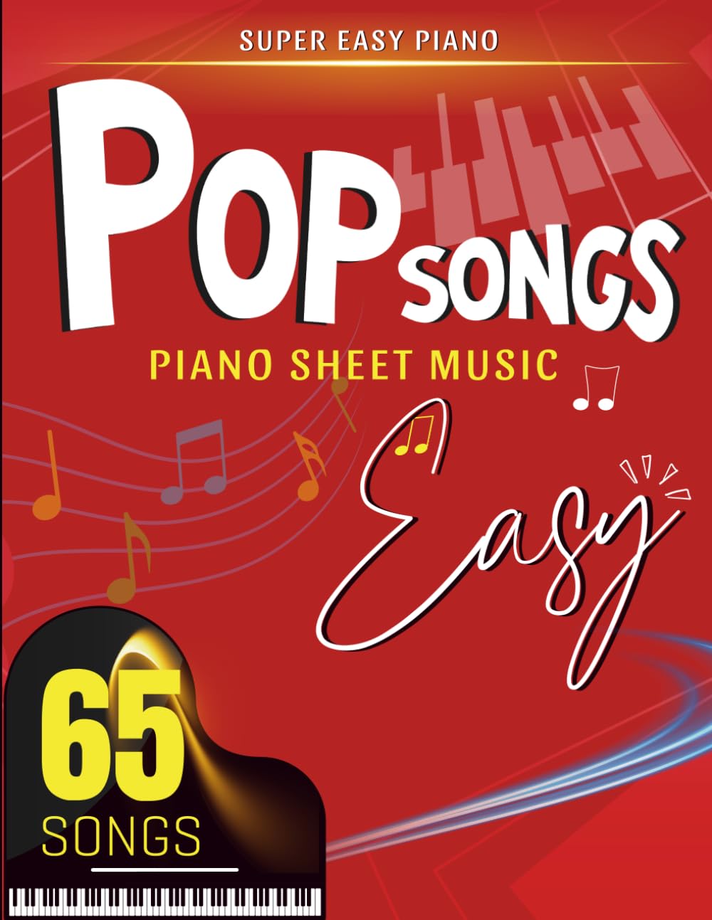 Pop Songs Piano Sheet Music Easy: Selection of 65 Simple Songs for Anyone ( Super Easy Piano) Sheet Music