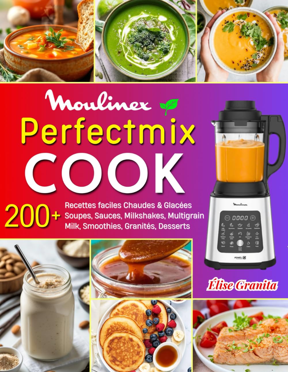 Perfectmix Cook: 220+ Recettes faciles Chaudes & Glacées – Soupes, Sauces, Milkshakes, Multigrain Milk, Smoothies, Granités, Desserts et plus… avec Conseils & Nutrition. book