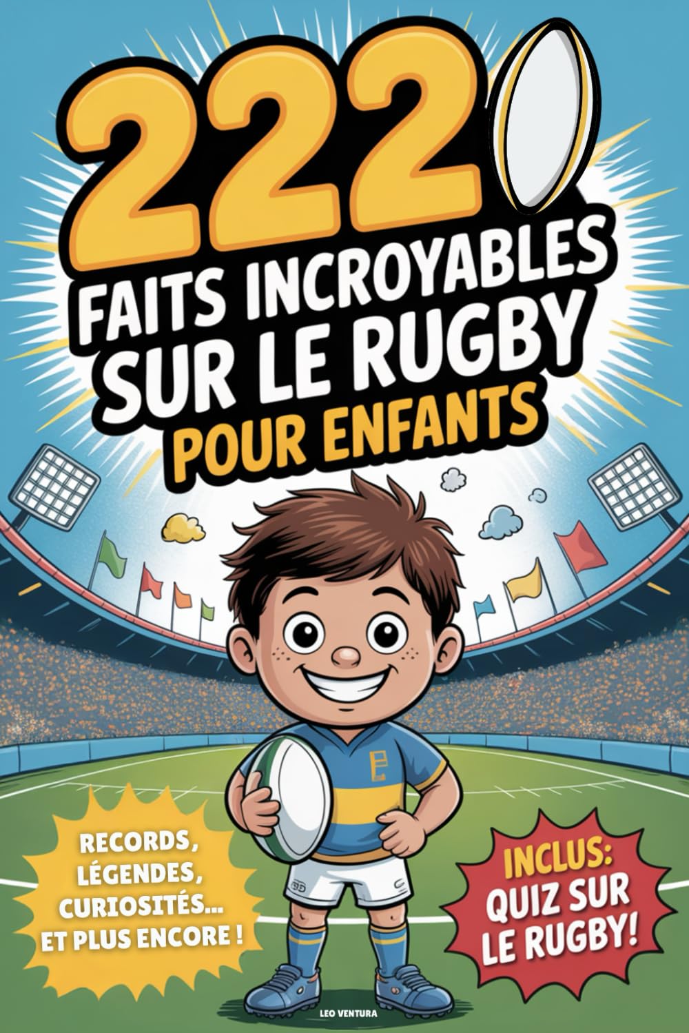 Livre Rugby - 222 faits incroyables sur le rugby pour enfants: Le livre ultime pour jeunes fans avec des records, des légendes, des curiosités et bien plus encore - Avec un super quiz ! book