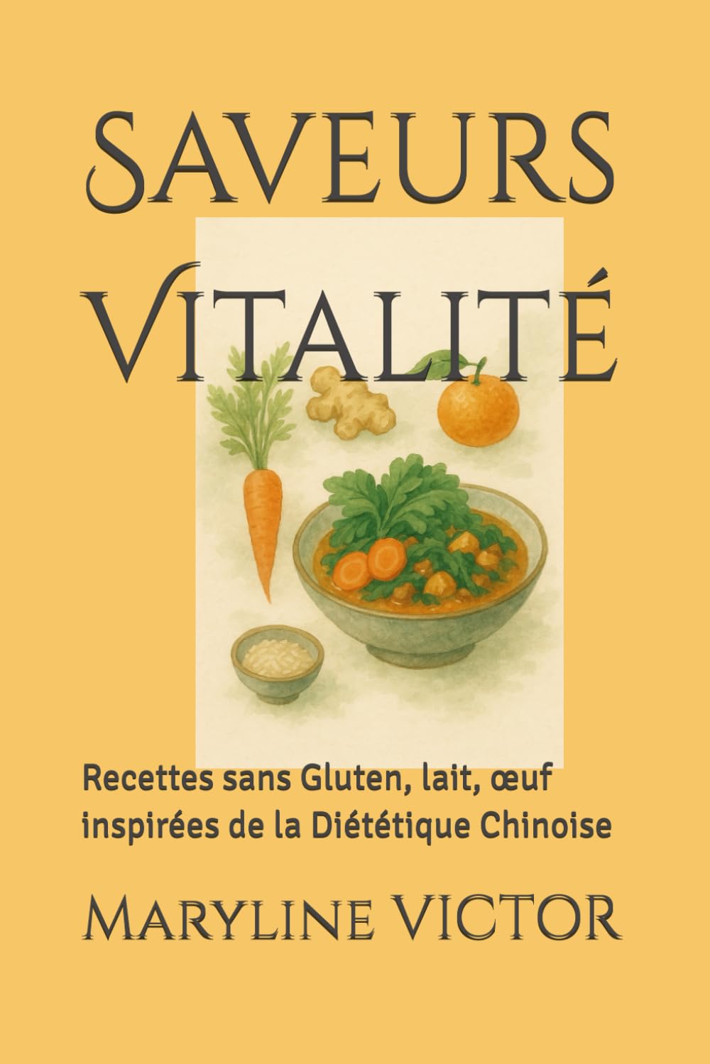 Saveurs Vitalité: Recettes sans Gluten, lait, œuf inspirées de la Diététique Chinoise book