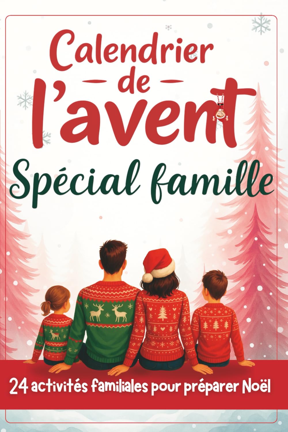 Calendrier de l'Avent pour Famille: 24 activités familiales pour préparer Noël Calendars