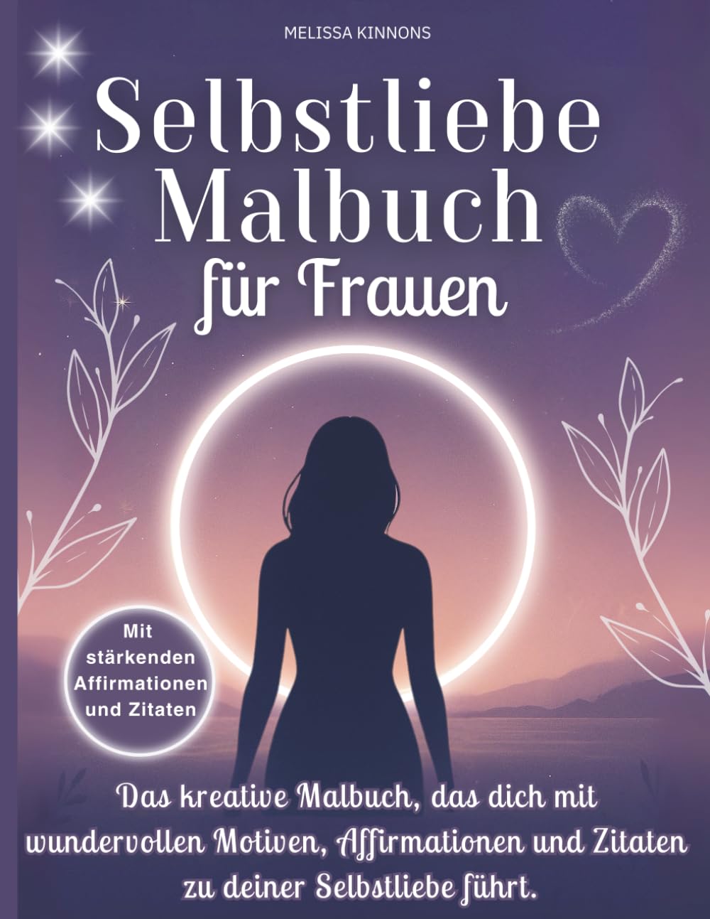 Selbstliebe Malbuch für Frauen: Das kreative Malbuch, das dich mit wundervollen Motiven, Affirmationen und Zitaten zu deiner Selbsliebe führt. Contemporary literature Books
