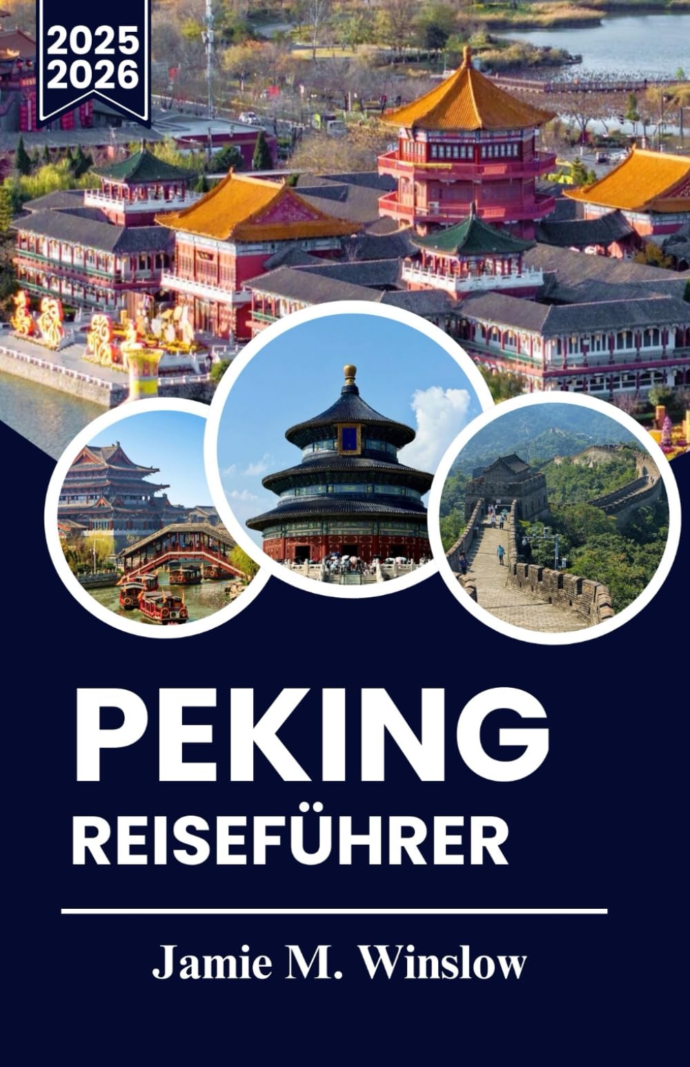 PEKING REISEFÜHRER 2025-2026: Clevere Reiserouten, einfache Transporttipps und Sehenswürdigkeiten für stressfreie Besuche Travel Guides