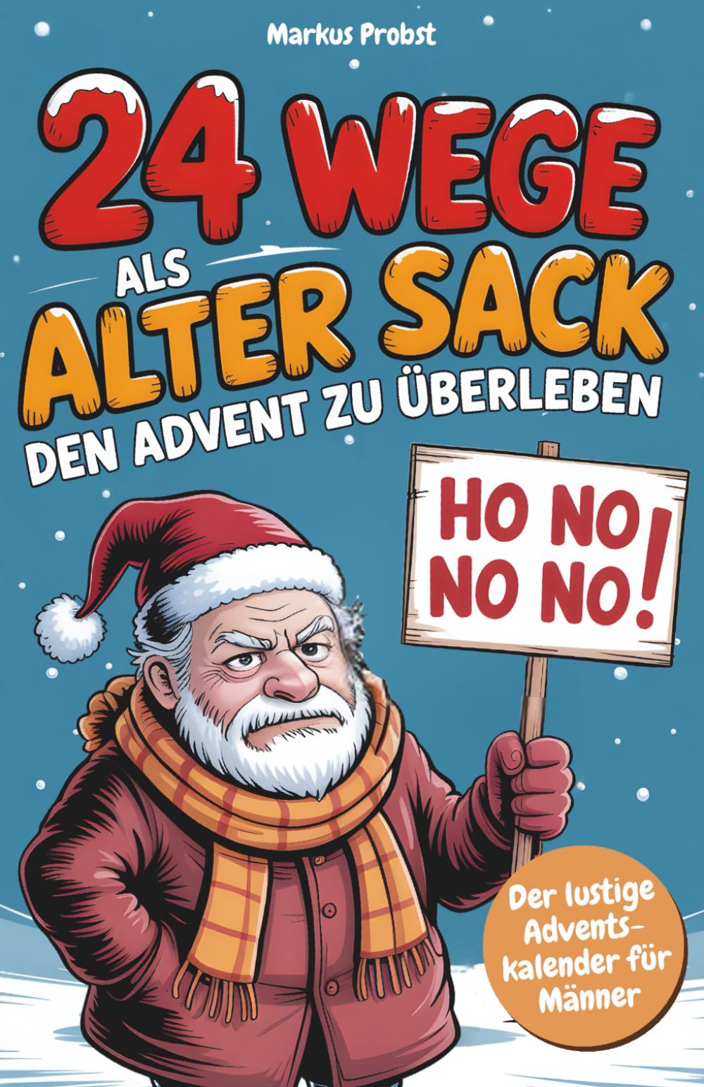 24 Wege, als alter Sack den Advent zu überleben: Der lustige Adventskalender für Männer mit Ironie, Witz und Tipps gegen den Weihnachtswahnsinn. Das perfekte Geschenk für Männer Lifestyle
