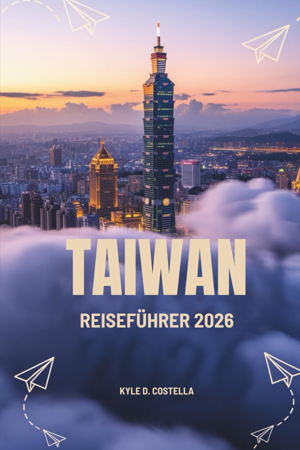 TAIWAN REISEFÜHRER 2026: Ein Insider-Blick auf Kultur, Natur und Abenteuer Travel Guides