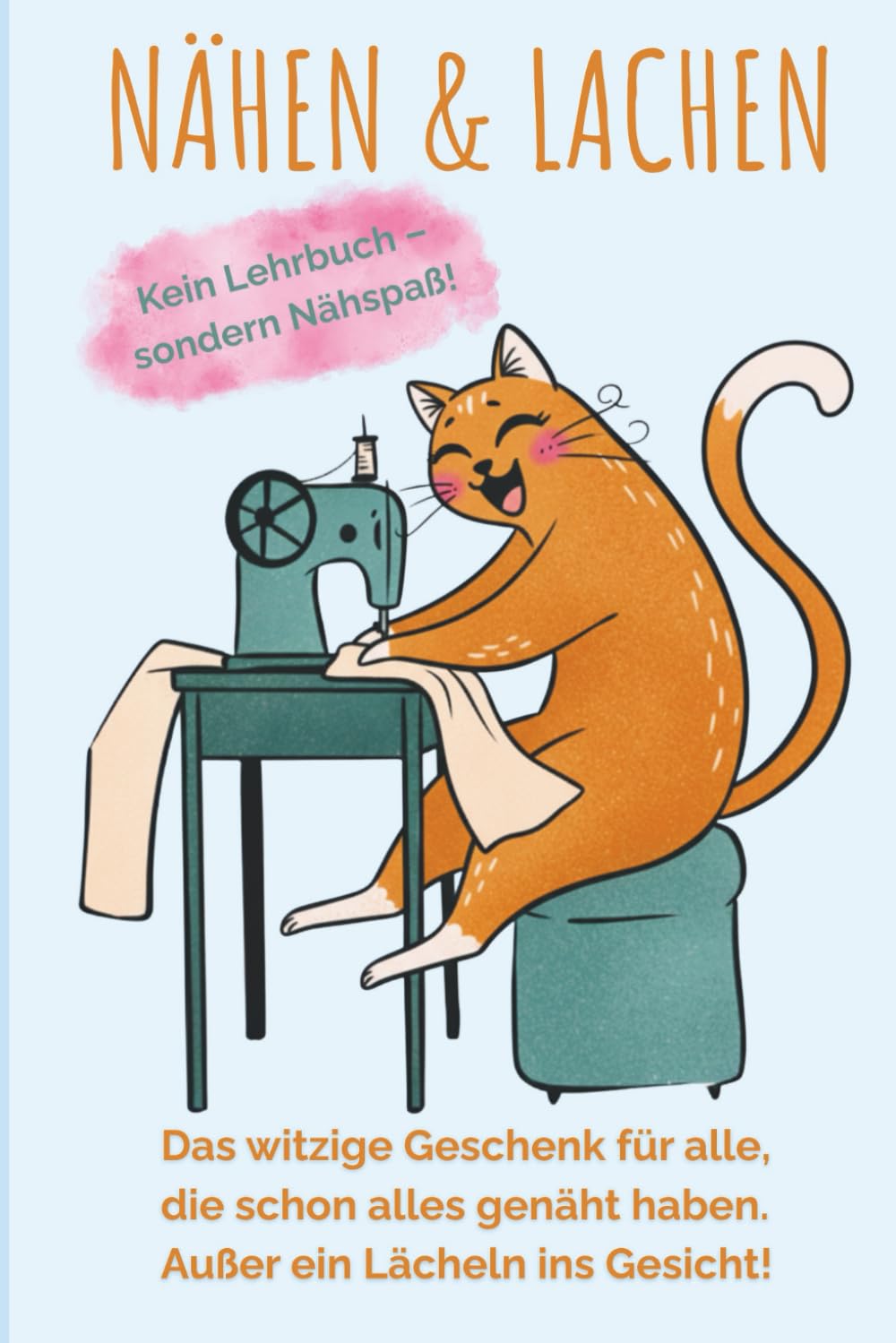 Nähen & Lachen - Das witzige Geschenk für alle, die schon alles genäht haben – außer ein Lächeln ins Gesicht Lifestyle