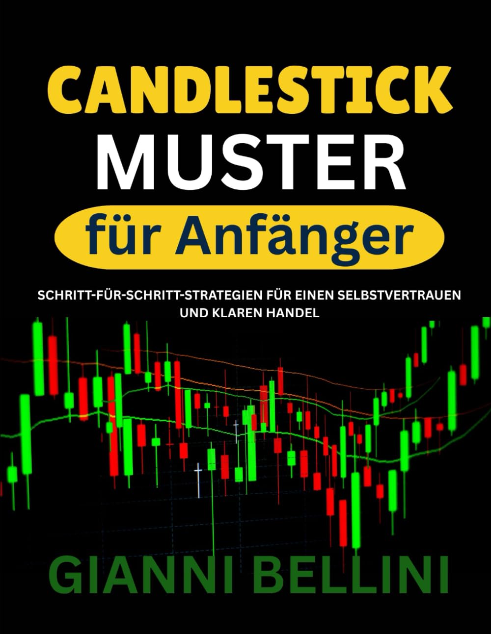 Candlestick-Muster für Anfänger: SCHRITT-FÜR-SCHRITT-STRATEGIEN FÜR EINEN SELBSTVERTRAUEN UND KLAREN HANDEL Business & Technology