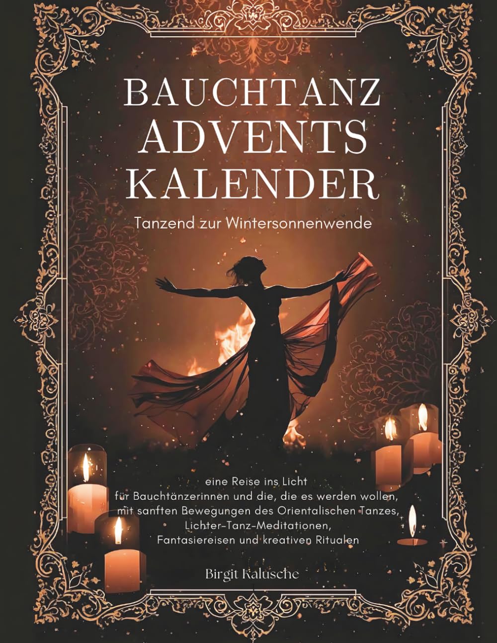 Bauchtanz Advents-Kalender - Tanzend zur Wintersonnenwende: eine Reise ins Licht mit sanften Bewegungen des Orientalischen Tanzes, Lichter-Tanz-Meditationen, Fantasiereisen und kreativen Ritualen Lifestyle