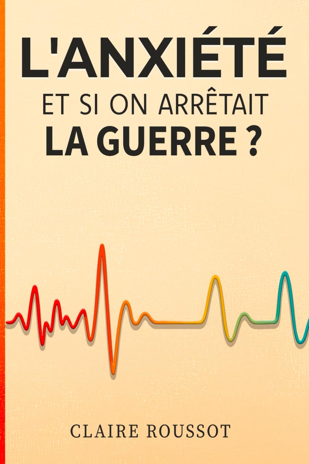 L'anxiété : et si on arrêtait la guerre ? book