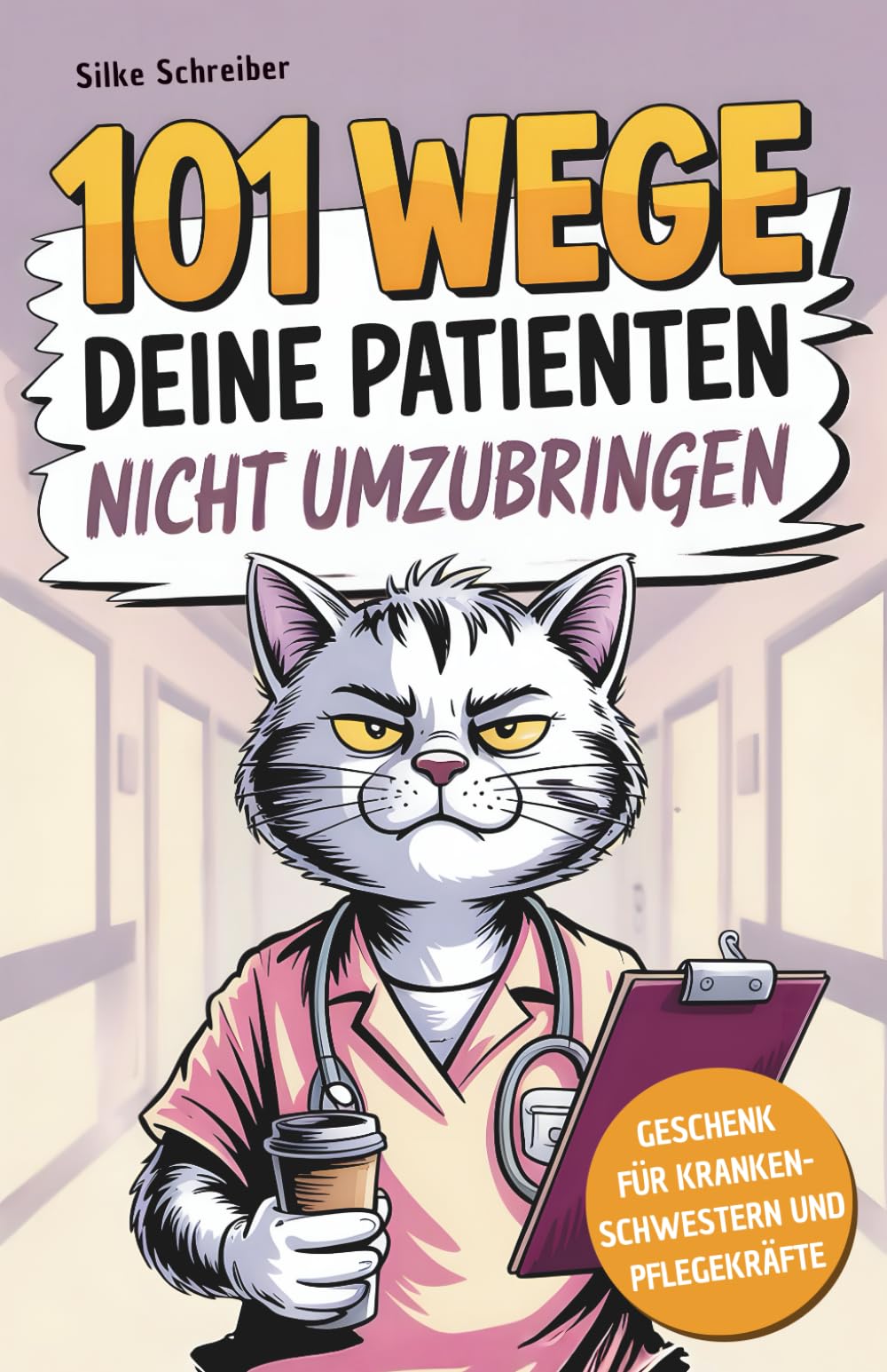 101 Wege deine Patienten nicht umzubringen: Das lustige Geschenkbuch für Krankenschwestern und Pflegekräfte mit Überlebenstipps für den täglichen Stationswahnsinn Medicine