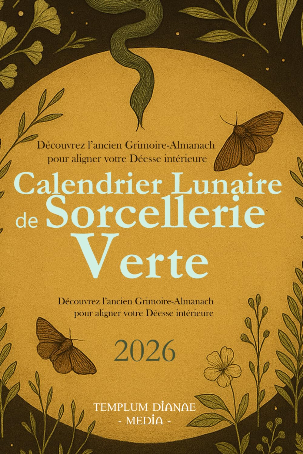 Calendrier lunaire de Sorcellerie Verte 2026: Découvrez l’ancien Grimoire-Almanach pour aligner votre Déesse intérieure Découvrez l’ancien Grimoire-Almanach pour aligner votre Déesse intérieure book