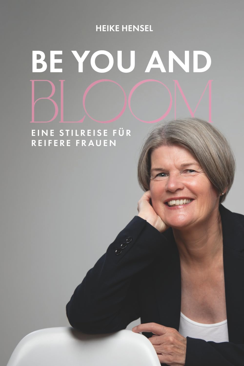 BE YOU AND BLOOM - Eine Stilreise für reifere Frauen: Weg vom Chaos im Kleiderschrank hin zu mehr Klarheit, Leichtigkeit und einem ehrlichen Lächeln vor dem Spiegel Lifestyle