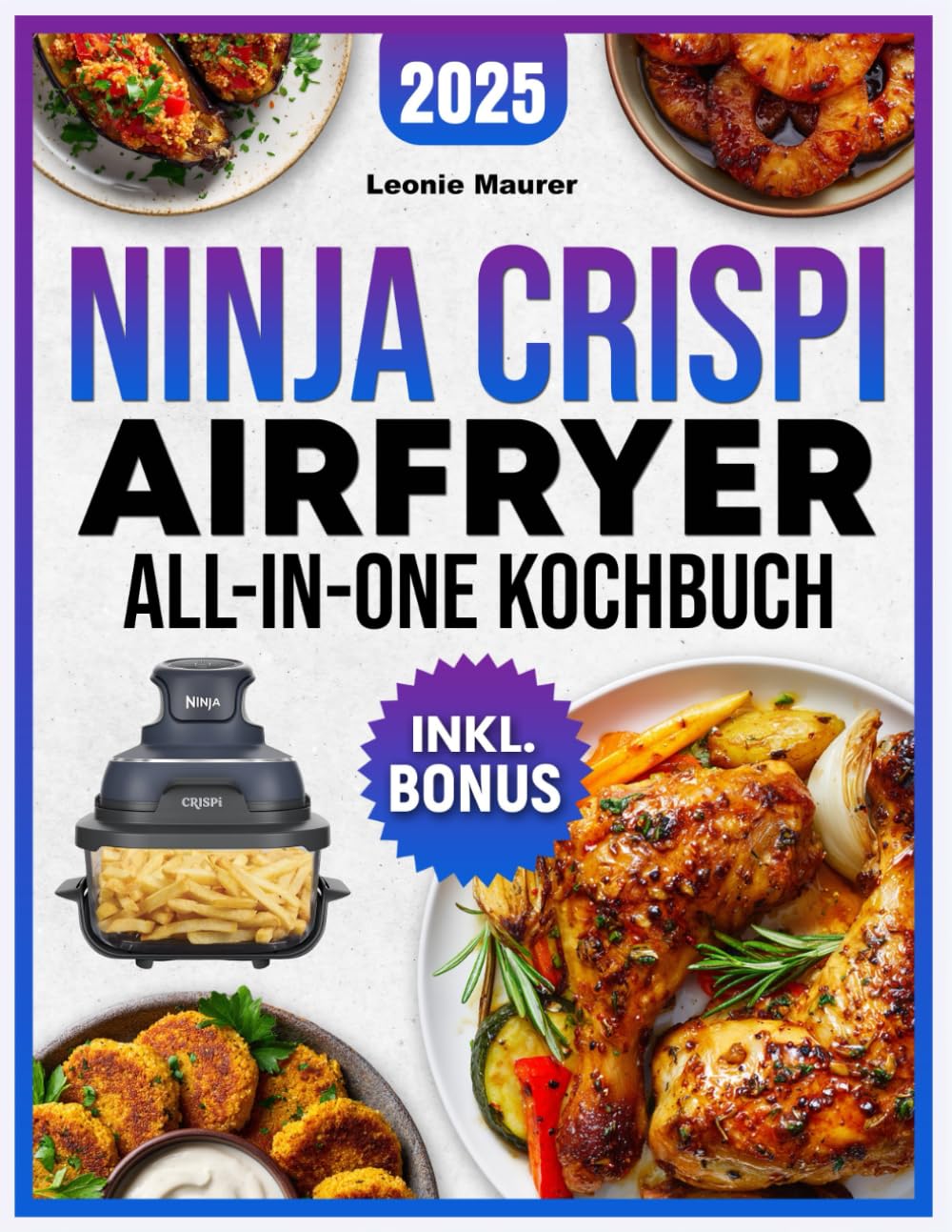 Ninja Crispi Airfryer All-in-One Kochbuch : Einfach, kompakt & zeitsparend - Die besten Heißluftfritteusen-Rezepte für Berufstätige, Studenten & Familien | inkl. Nährwertangaben & Bonus Computer Science