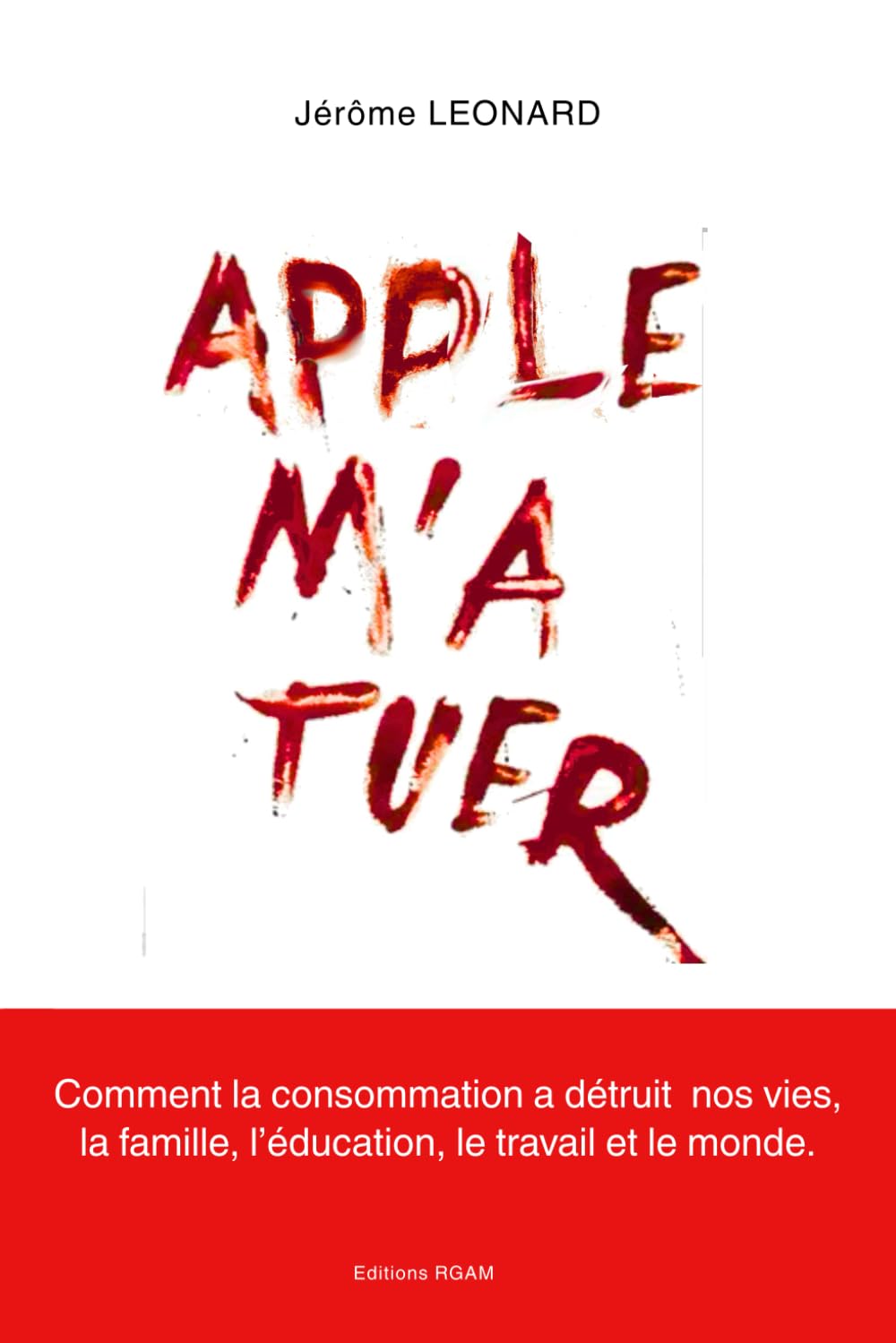 Apple m'a tuer: Comment la consommation a détruit nos vies, la famille, l'éducation, le travail et le monde. Social Sciences